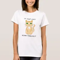 It Aint Easy Being Purrfect | Funny Cat Pun  T-Shirt