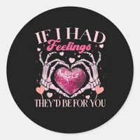 If Had Feelings They’d For Skeleton Hand Heart Classic Round Sticker
