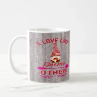 Love Like Gnome Other Valentine Coffee Coffee Mug