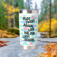 Plot Twist Again Cheeky Writer Reader Fun Saying Insulated Tumbler