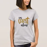 in Christ alone T-Shirt