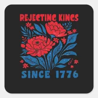 Rejecting Kings Since 1776 Flower Anti Authoritari Square Sticker