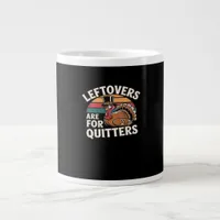 Funny Thanksgiving Turkey Design - “Leftovers Are  Giant Coffee Mug