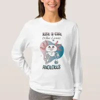 Just a Girl who Loves Axolotls T-Shirt