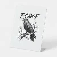 F-Caw-F Funny Raven Pun F-Caw-F Creative Graphic Pedestal Sign
