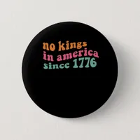 No Kings In America Since 1776 Retro Groovy No Kin Button