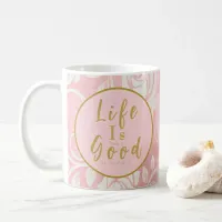 Life Is Only As Good Good As You Make It Pink Gold Coffee Mug