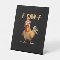 F Caw F Funny Chicken Humor Rooster Meme Classic Pedestal Sign
