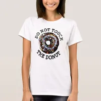Do Not Touch The Donut Humorous Shirt