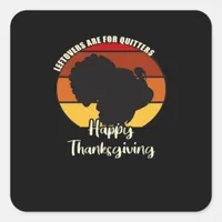Leftovers Are For Quitters - Happy Thanksgiving Square Sticker