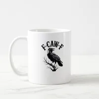F-Caw-F Raven Adult Humor Bird Funny Gothic Goth Coffee Mug