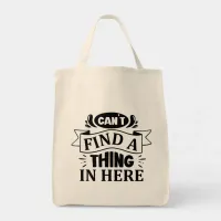 Funny Can't Find A Thing In Here Typography  Tote Bag