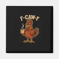 F-Caw-F Coffee Chicken Rooster Funny Bird Magnet