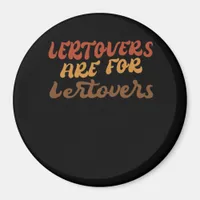 Funny Leftovers Are For Quitters Thanksgiving Esse Magnet