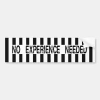 No Experience Needed Replacement Ref Bumpersticker Bumper Sticker