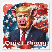 Quiet Piggy | Anti-Trump Political Humor Sign