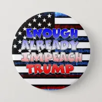 Enough Already Impeach Trump Button