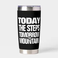 Motivational Today the Steps Tomorrow the Mountain Insulated Tumbler