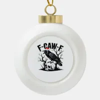 F-Caw-F Essential Funny Quote Ceramic Ball Christmas Ornament