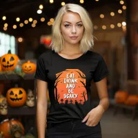 Eat, Drink, and Be Scary Halloween T-Shirt