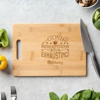 Funny Gosh Being A Princess Is Exhausting & Name Engraved Cutting Board