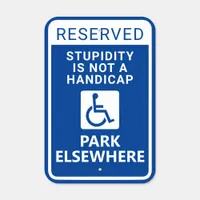 Stupidity Is Not A Handicap Funny Reserved Parking Metal Sign