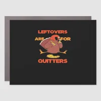 Leftovers Are For Quitters Funny Thanksgiving Turk Car Magnet