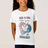 Just a Girl who Loves Axolotls T-Shirt