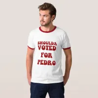 Shoulda Voted Pedro T-Shirt