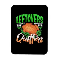 Leftovers Are For Quitters - Thanksgiving Christma Magnet