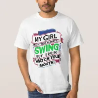 My Girl Might Not Always Swing But I Do So  T-Shirt