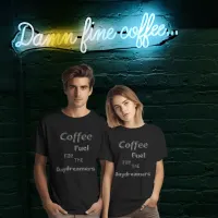 Coffee: Fuel for the Daydreamers T-shirt