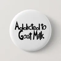 Addicted to Goat Milk Pinback Button