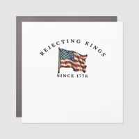 Rejecting Kings Since 1776 America Car Magnet
