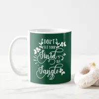 dont get your tinsel in a tangle christmas coffee mug