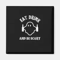 Eat Drink And Be Scary Halloween Party Funny Ghost Magnet