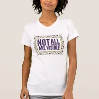 Not All Disabilities are Visible T-Shirt