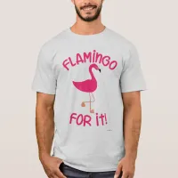 Flamingo for It Tropical Pink Bird Motto T-Shirt