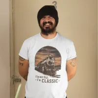 Old Train I'm Not Old I'm Classic  T-Shirt