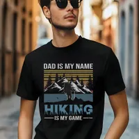 Dad is My Name Hiking is My Game T-Shirt