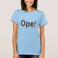 Ope, Funny Midwestern Slang T-Shirt