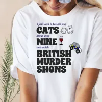 Cats, Wine, and British Murder Shows T-Shirt