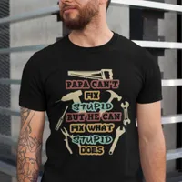 Vintage Funny Papa Can't Fix Stupid T-Shirt