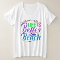 Life Is Better at the Beach Plus Size T-Shirt