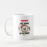 Teachers - Till Death Do Us Party Classic Coffee Mug