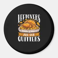 Leftovers Are For Quitters Funny Thanksgiving Turk Magnet