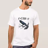 F-Caw-F Funny Bird Crow T-Shirt