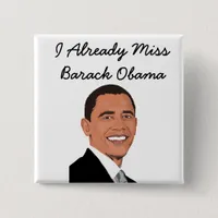 I Already Miss Barack Obama Button