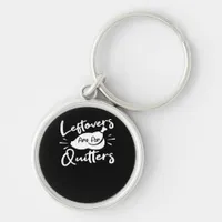 Leftovers Are For Quitters Cute V-Neck Keychain