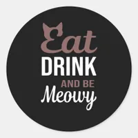 Eat Drink And Be Meowy Creative Style Classic Round Sticker